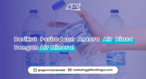 Poster promosi air mineral AGRO dengan latar belakang botol air mineral. Teks utama berbunyi: 'Berikut Perbedaan Antara Air Biasa Dengan Air Mineral'. Di bagian bawah terdapat kontak Instagram @agromineralwater dan email marketing@lifewithagro.com