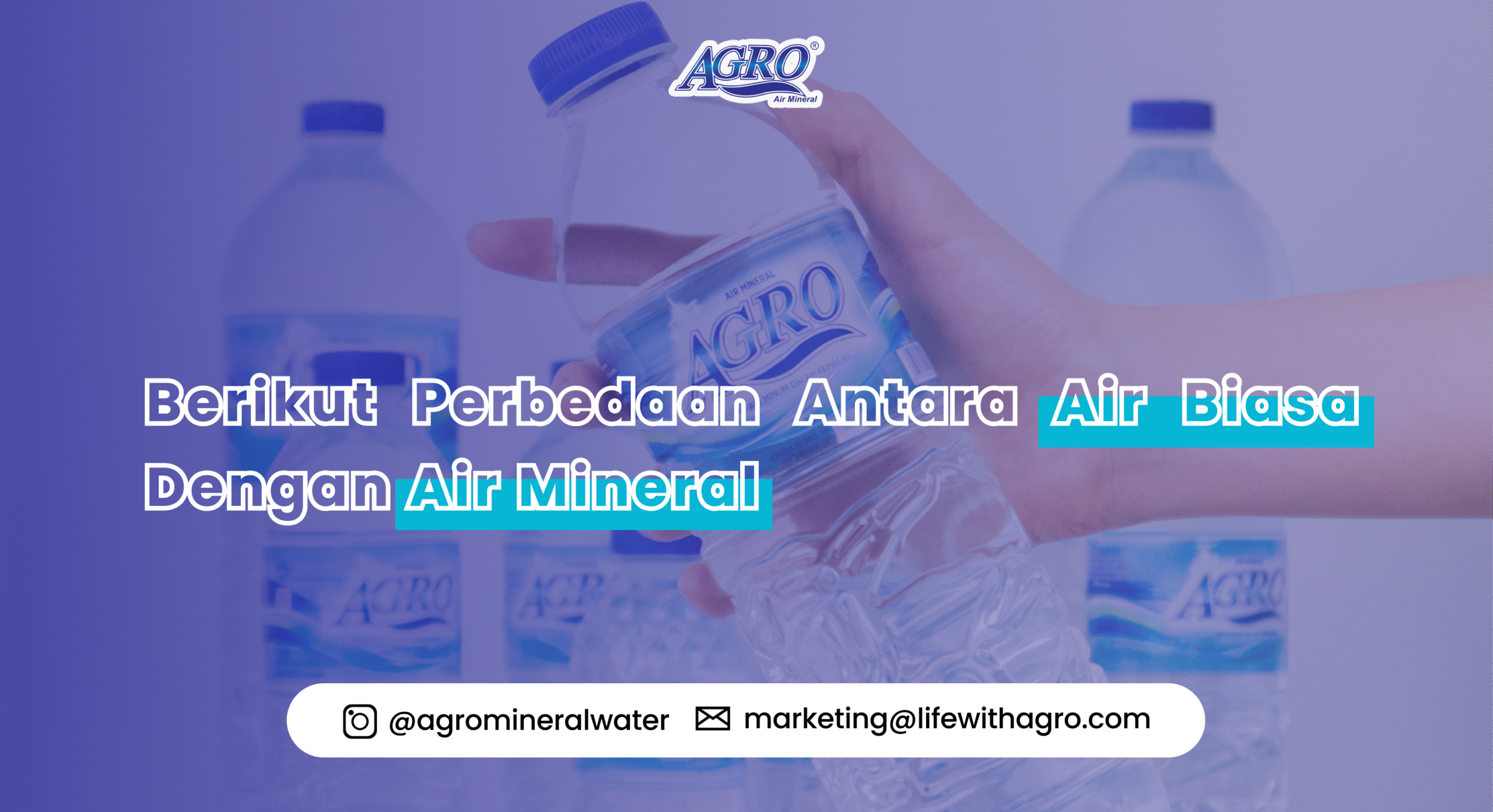 Poster promosi air mineral AGRO dengan latar belakang botol air mineral. Teks utama berbunyi: 'Berikut Perbedaan Antara Air Biasa Dengan Air Mineral'. Di bagian bawah terdapat kontak Instagram @agromineralwater dan email marketing@lifewithagro.com