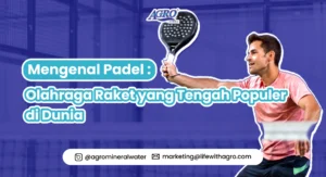 Poster artikel Agro Mineral Water berjudul Mengenal Padel: Olahraga Raket yang Tengah Populer di Dunia, menampilkan pria bermain padel dengan raket hitam.