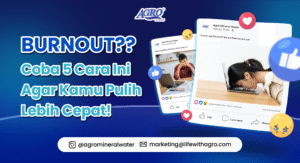 Desain poster Agro Mineral Water dengan judul Burnout? Coba 5 Cara Ini Agar Kamu Pulih Lebih Cepat! Menampilkan ilustrasi orang yang stres di depan laptop dan wanita menunduk di laptop. Konten edukasi tentang cara mengatasi burnout dan menjaga kesehatan.